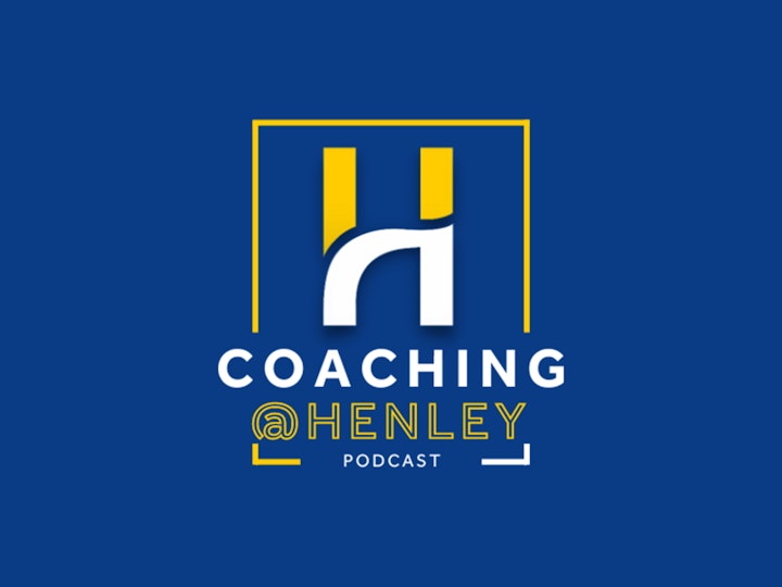 Coaching@Henley: Episode 6