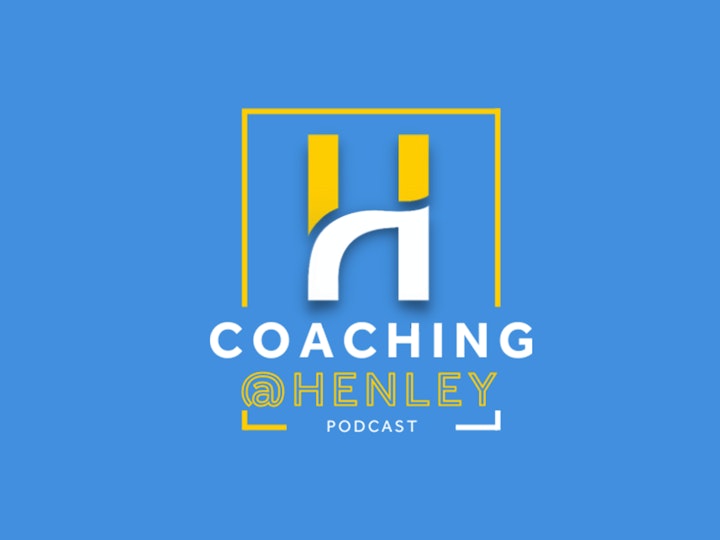 Coaching@Henley: Episode 5