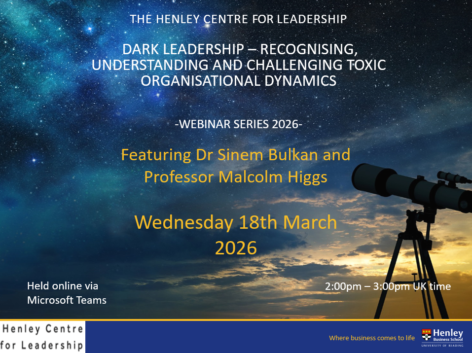 Henley Centre for Leadership Learning Event: Dark Leadership - Recognising, Understanding and Challenging Toxic Organisational Dynamics